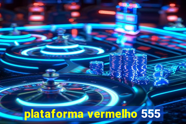 plataforma vermelho 555